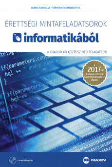 Érettségi mintafeladatsorok informatikából (8 gyakorlati középszintű feladatsor) – 2017-től érvényes CD-melléklettel