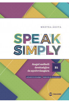 Speak Simply B1! Angol szóbeli érettségire és nyelvvizsgára
