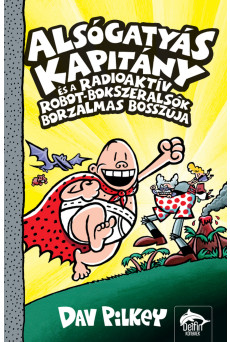 Alsógatyás Kapitány és a radioaktív robot-bokszeralsók borzalmas bosszúja